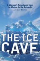 The Ice Cave: A Woman's Adventures from the Mojave to the Antarctic 0299218449 Book Cover