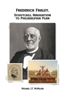 Frederick Fraley, Schuylkill Navigation to Philadelphia Plan 1957948272 Book Cover