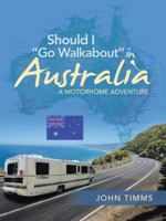Should I Go Walkabout in Australia: A Motorhome Adventure 1728388090 Book Cover