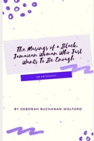The Musings of a Black Jamaican Woman who Just Wants to Be Enough: An Anthology B0B6XHXT3T Book Cover