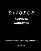 Divorce Survival Workbook: Humorous Activities for Healing and Growth (D-I-V-O-R-C-E - The One After "I Don't") B0DNJGDJM2 Book Cover