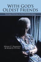 With God's Oldest Friends: Pastoral Visiting in the Nursing Home 1592443508 Book Cover