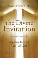 The Divine Invitation: Stepping Into the Yes of God 0578938731 Book Cover