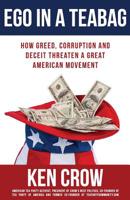 Ego in a Teabag: How Greed, Corruption and Deceit Threaten a Great American Movement 1985408317 Book Cover