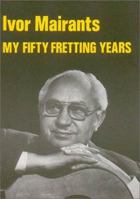 My Fifty Fretting Years 0950622435 Book Cover