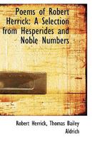 Poems of Robert Herrick: A Selection From Hesperides and Noble Numbers 1018926682 Book Cover