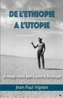 De l'Ethiopie � l'Utopie: Un voyage plein d'amour et de musique 0692176764 Book Cover