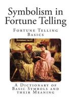 Symbolism in Fortune Telling: A Dictionary of Basic Symbols and their Meaning 1494955156 Book Cover