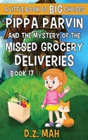 Pippa Parvin and the Mystery of the Missed Grocery Deliveries: A Little Book of BIG Choices 1953888372 Book Cover