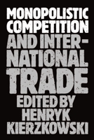 Monopolistic Competition and International Trade 0198287267 Book Cover
