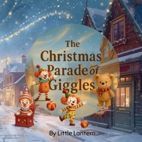 The Christmas Parade of Giggles: Where Christmas Magic Begins With a Giggle, Picturebooks for Children, Christmas Picturebooks, B0G6RN3LS6 Book Cover