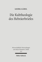Die Kulttheologie des Hebräerbriefes: Eine exegetisch-religionsgeschichtliche Studie 316148892X Book Cover