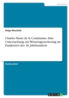 Charles Marie de la Condamine. Eine Untersuchung zur Wissensgenerierung im Frankreich des 18. Jahrhunderts 3346418367 Book Cover