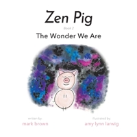 Zen Pig: The Wonder We Are: Volume 1 / Issue 2 1949474887 Book Cover