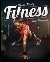 Stage Ready Fitness - Get Prepped 1916247172 Book Cover