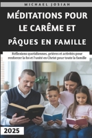 Méditations Pour Le Carême Et Pâques En Famille 2025: Réflexions quotidiennes, prières et activités pour renforcer la foi et l'unité en Christ pour toute la famille (French Edition) B0DT5MJLHX Book Cover
