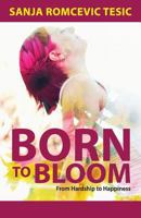 Born to Bloom: From Hardship to Happiness 1977753949 Book Cover