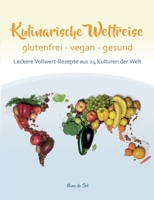 Kulinarische Weltreise: glutenfrei - vegan - gesund: Leckere Vollwert-Rezepte aus 24 Kulturen der Welt (German Edition) 376930523X Book Cover