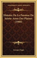 Histoire De La Paroisse De Sainte-Anne Des Plaines (1900) 1175544361 Book Cover