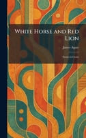 White Horse and Red Lion: Essays in Gusto 102608055X Book Cover