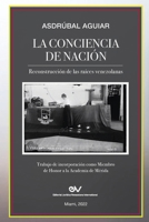 LA CONCIENCIA DE NACIÓN. Reconstrucción de las raíces venezolanas B0BPL5RHHD Book Cover