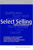 Select Selling: Strategies to Win Customers by Defining the Ultimate Target Profile & Discovering What They Really Want 1860762972 Book Cover