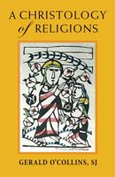 A Christology of Religions 1626982813 Book Cover