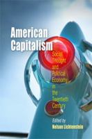 American Capitalism: Social Thought and Political Economy in the Twentieth Century (Politics and Culture in Modern America) 0812219406 Book Cover