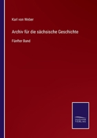 Archiv für die sächsische Geschichte: Fünfter Band 3752539887 Book Cover