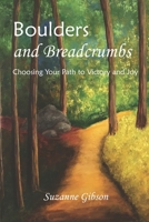 Boulders and Breadcrumbs: Choosing Your Path to Victory and Joy 1089897006 Book Cover