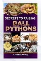 SECRETS TO RAISING BALL PYTHONS B0FCCGLLRG Book Cover