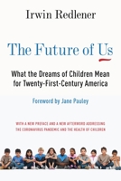 The Future of Us: What the Dreams of Children Mean for Twenty-First-Century America 0231177569 Book Cover