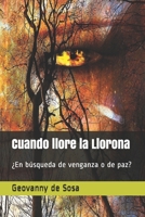 Cuando llore la Llorona: ¿En búsqueda de venganza o de paz? B09CRTSPC2 Book Cover