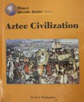 Aztec Civilization (World History (Lucent)) 1560062770 Book Cover