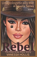 Rebel: The Kloë Gray-Maxx Story B0BV4CRPNC Book Cover