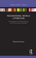 Reexamining World Literature: Challenging Current Assumptions and Envisioning Possibilities 1032238801 Book Cover