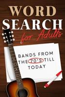Word Search For Adults: Bands from the 70's till today 1999503279 Book Cover