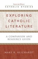 Exploring Catholic Literature: A Companion and Resource Guide 0742531740 Book Cover