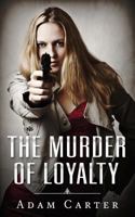 The Murder of Loyalty 1795851759 Book Cover