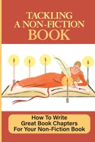 Tackling A Non-Fiction Book: How To Write Great Book Chapters For Your Non-Fiction Book: Decide How To Publish B09CKQ95LZ Book Cover