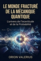 Le Monde Fracturé de la Mécanique Quantique: L'univers de l'incertitude et de la Probabilité (French Edition) B0GZJNDDN8 Book Cover