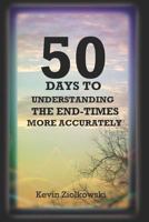 50 Days to Understanding the End-Times More Accurately 1517698774 Book Cover