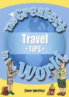 The Greatest Travel Tips in the World (The Greatest Tips in the World) 1905151160 Book Cover