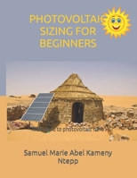 PHOTOVOLTAIC SIZING FOR BEGINNERS: From zero to photovoltaic hero B0B92RFZQ5 Book Cover