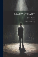 Mary Stuart: An Historical Tragedy 1022085298 Book Cover