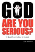 God, Are You Serious?: A Quest from Hollow to Healed 0595483070 Book Cover