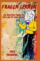 Lerne zu fragen: Die richtige Frage zu stellen ist eine Kunst B0BFF2LVHT Book Cover