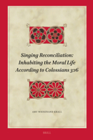 Singing Reconciliation: Inhabiting the Moral Life According to Colossians 3:16 900468252X Book Cover