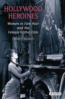 Hollywood Heroines: Women in Film Noir and the Female Gothic Film 1845115619 Book Cover