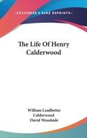 The Life of Henry Calderwood 1163119075 Book Cover